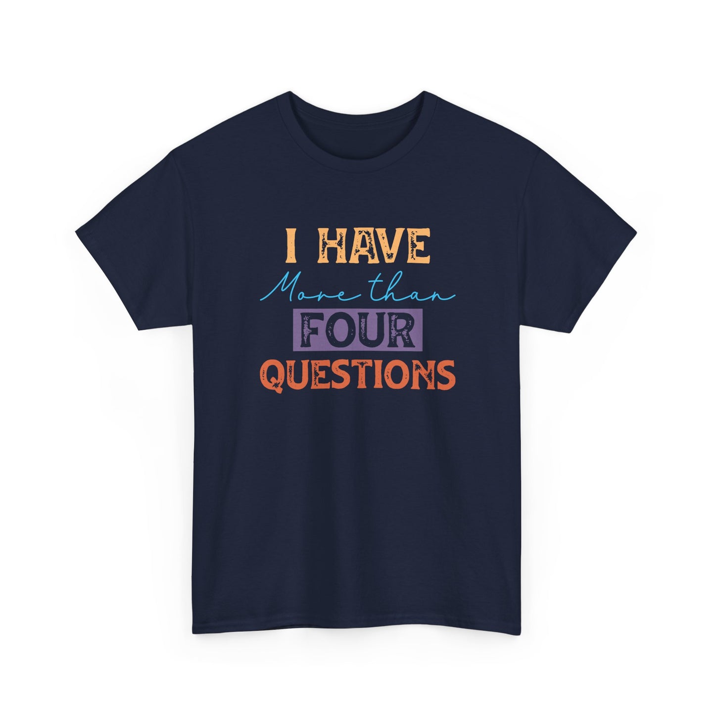 Short SIeeve-I Have More Than Four Questions Tee