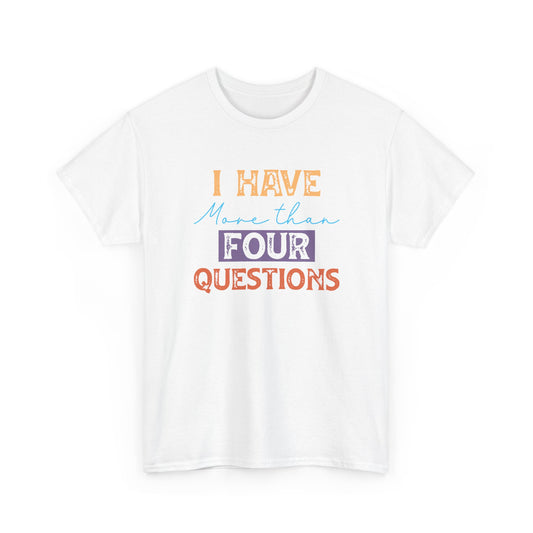 Short SIeeve-I Have More Than Four Questions Tee