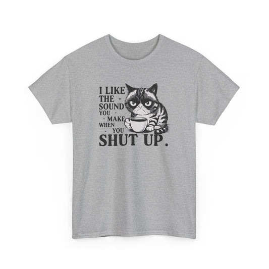 Short Sleeve-I Like The Sound You Make When You Shut Up Tee
