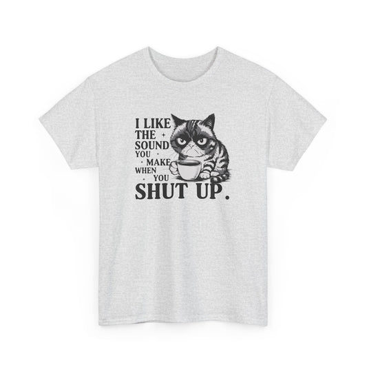 Short Sleeve-I Like The Sound You Make When You Shut Up Tee