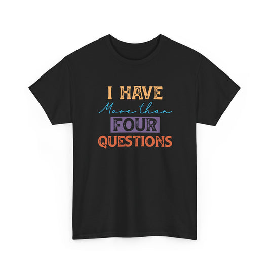 Short SIeeve-I Have More Than Four Questions Tee